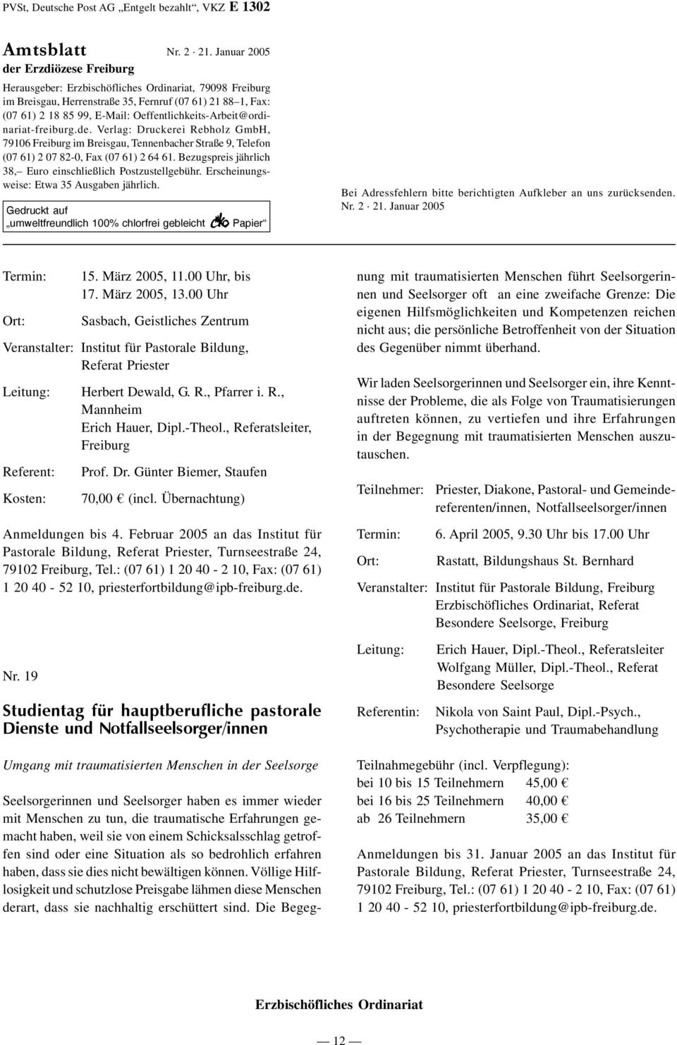 Oeffentlichkeits-Arbeit@ordinariat-freiburg.de. Verlag: Druckerei Rebholz GmbH, 79106 Freiburg im Breisgau, Tennenbacher Straße 9, Telefon (07 61) 2 07 82-0, Fax (07 61) 2 64 61.
