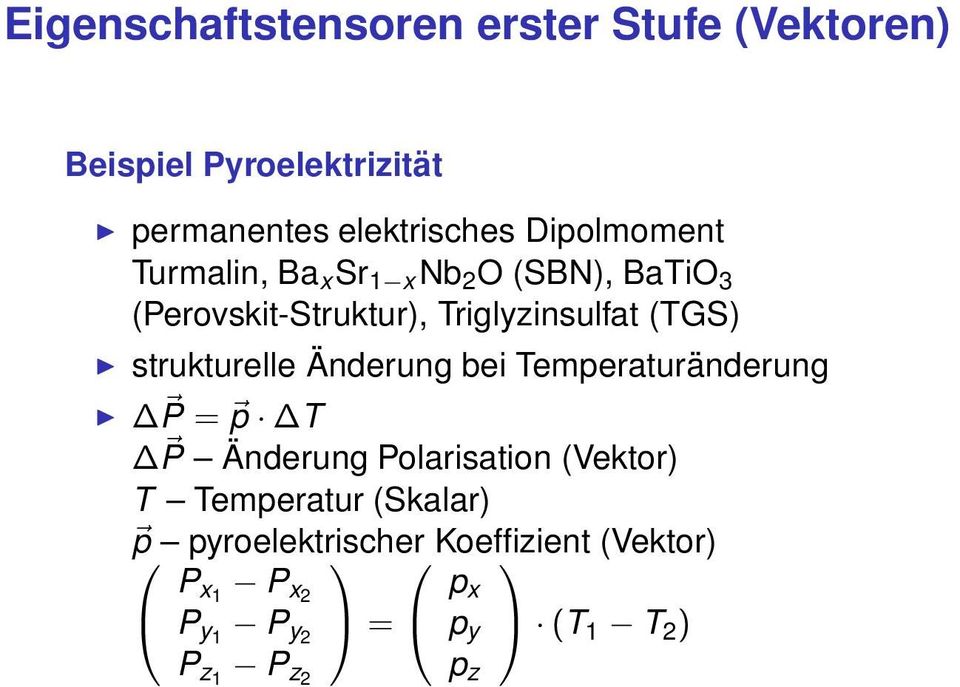 strukturelle Änderung bei Temperaturänderung P = p T P Änderung Polarisation (Vektor) T Temperatur