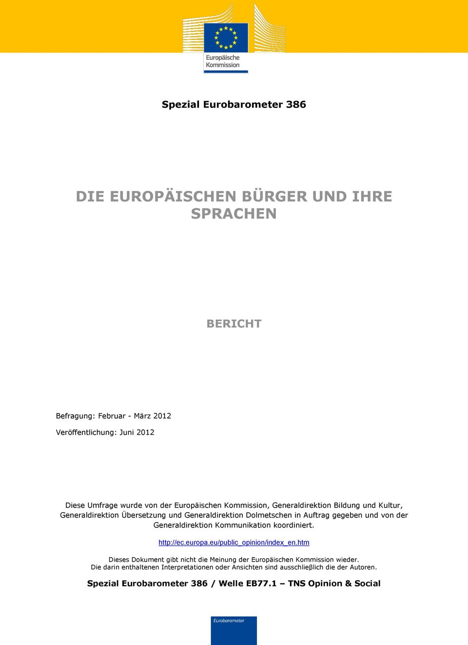 Generaldirektion Kommunikation koordiniert. http://ec.europa.eu/public_opinion/index_en.