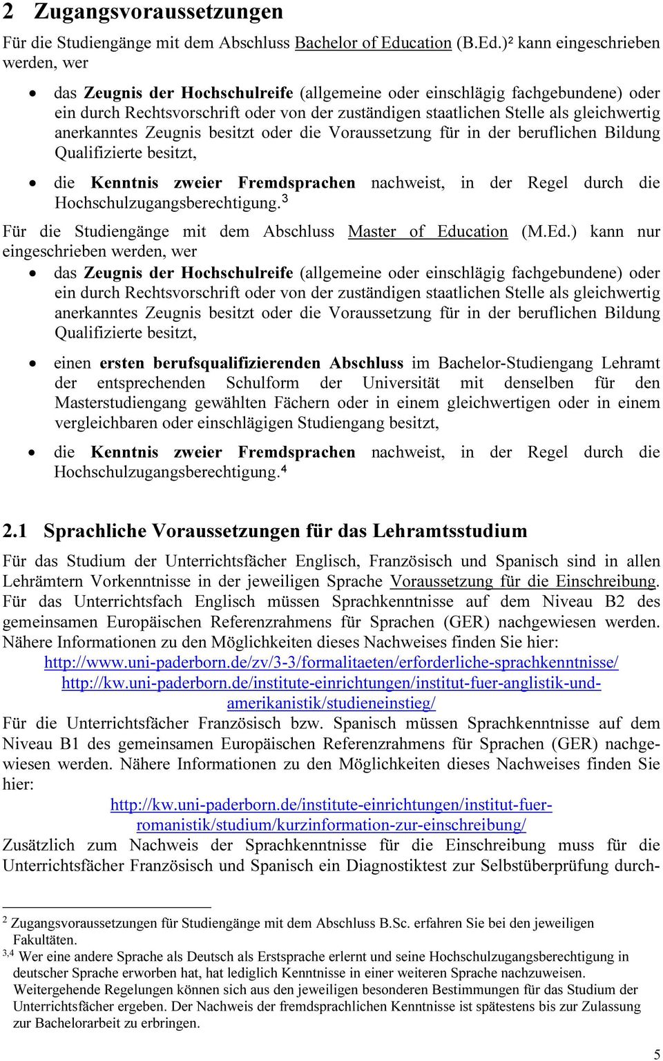 ) 2 kann eingeschrieben werden, wer das Zeugnis der Hochschulreife (allgemeine oder einschlägig fachgebundene) oder ein durch Rechtsvorschrift oder von der zuständigen staatlichen Stelle als