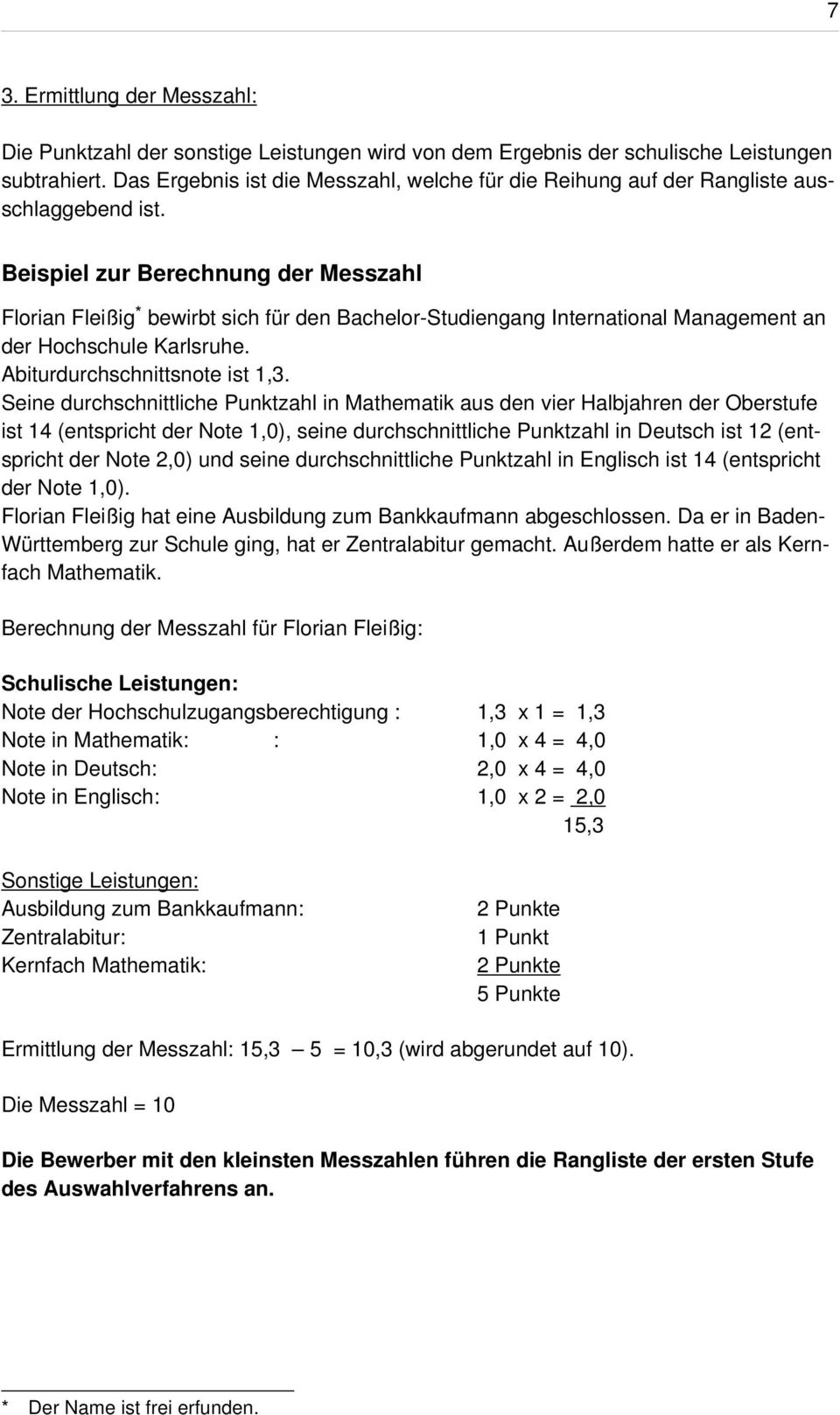 Beispiel zur Berechnung der Messzahl Florian Fleißig * bewirbt sich für den Bachelor-Studiengang International Management an der Hochschule Karlsruhe. Abiturdurchschnittsnote ist 1,3.