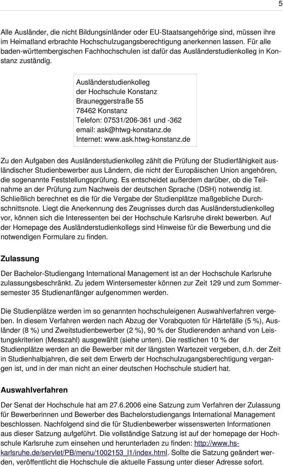 Ausländerstudienkolleg der Hochschule Konstanz Brauneggerstraße 55 78462 Konstanz Telefon: 07531/206-361 und -362 email: ask@htwg-konstanz.