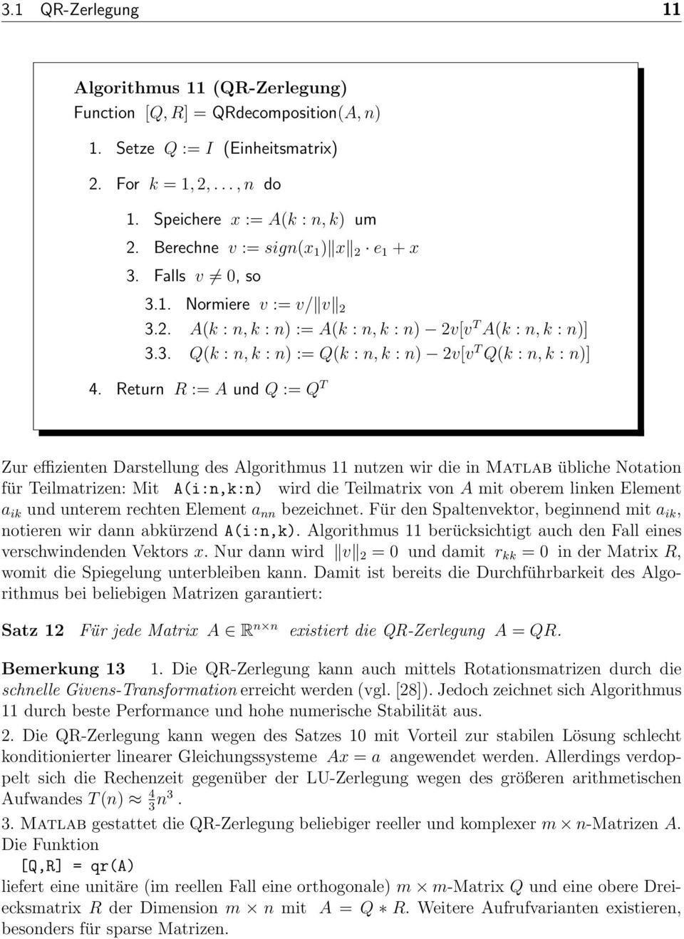 Return R := A und Q := Q T Zur effizienten Darstellung des Algorithmus 11 nutzen wir die in Matlab übliche Notation für Teilmatrizen: Mit A(i:n,k:n) wird die Teilmatrix von A mit oberem linken