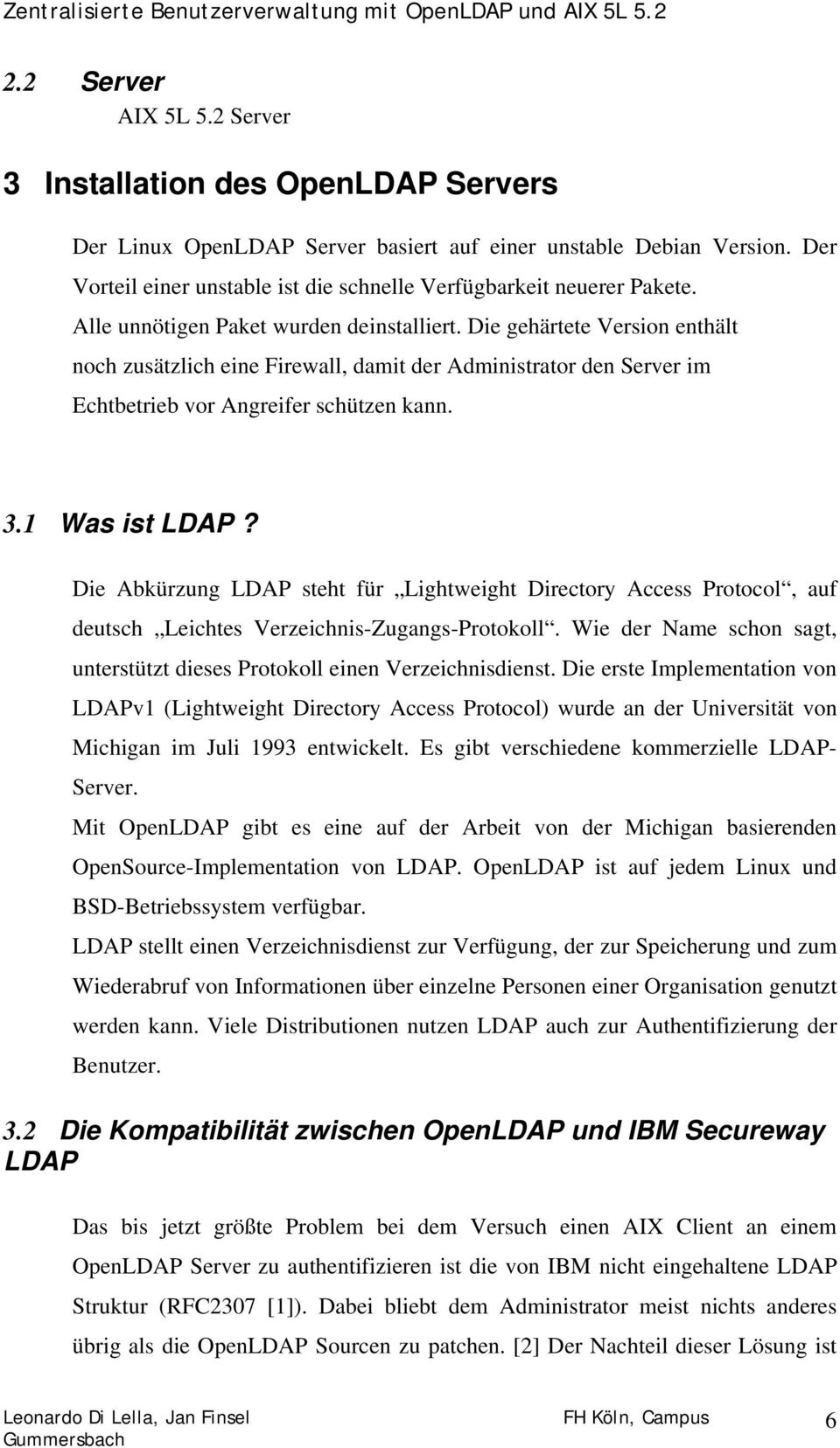 Die gehärtete Version enthält noch zusätzlich eine Firewall, damit der Administrator den Server im Echtbetrieb vor Angreifer schützen kann. 3.1 Was ist LDAP?
