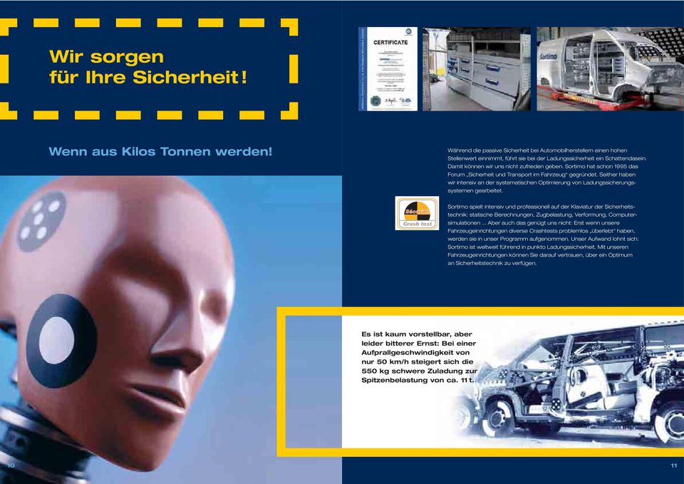 Sortimo hat schon 1995 das Forum Sicherheit und Transport im Fahrzeug gegründet. Seither haben wir intensiv an der systematischen Optimierung von Ladungssicherungssystemen gearbeitet.