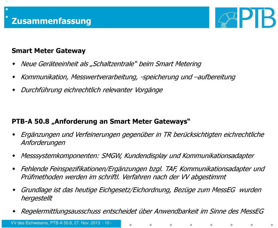 8 Anforderung an Smart Meter Gateways Ergänzungen und Verfeinerungen gegenüber in TR berücksichtigten eichrechtliche Anforderungen Messsystemkomponenten: SMGW, Kundendisplay und
