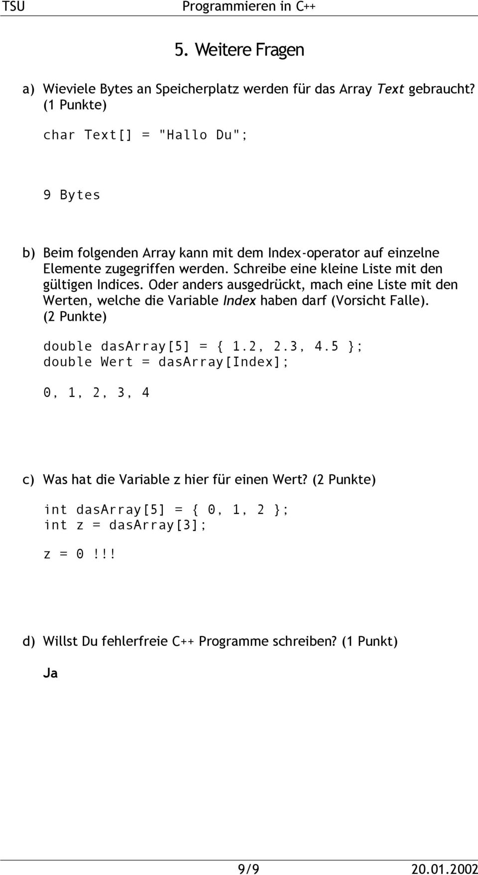 Schreibe eine kleine Liste mit den gültigen Indices. Oder anders ausgedrückt, mach eine Liste mit den Werten, welche die Variable Index haben darf (Vorsicht Falle).