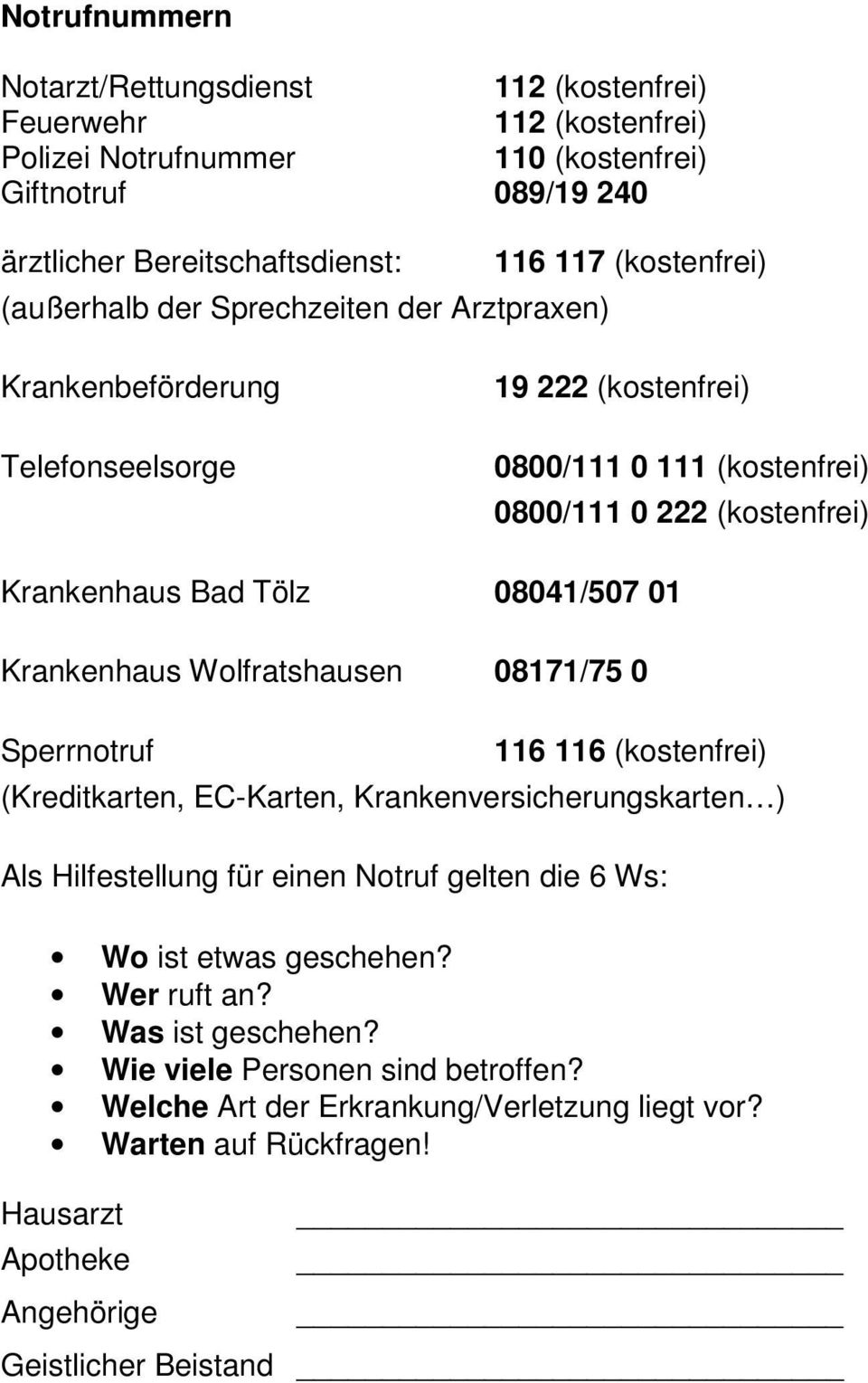 Krankenhaus Wolfratshausen 08171/75 0 Sperrnotruf 116 116 (kostenfrei) (Kreditkarten, EC-Karten, Krankenversicherungskarten ) Als Hilfestellung für einen Notruf gelten die 6 Ws: Wo ist etwas