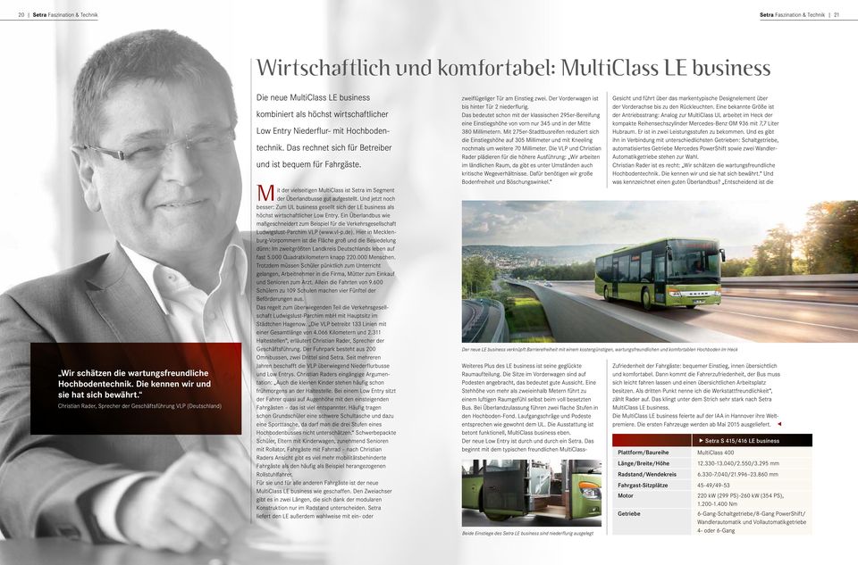 Christian Rader, Sprecher der Geschäftsführung VLP (Deutschland) Die neue MultiClass LE business kombiniert als höchst wirtschaftlicher Low Entry Niederflur- mit Hochbodentechnik.