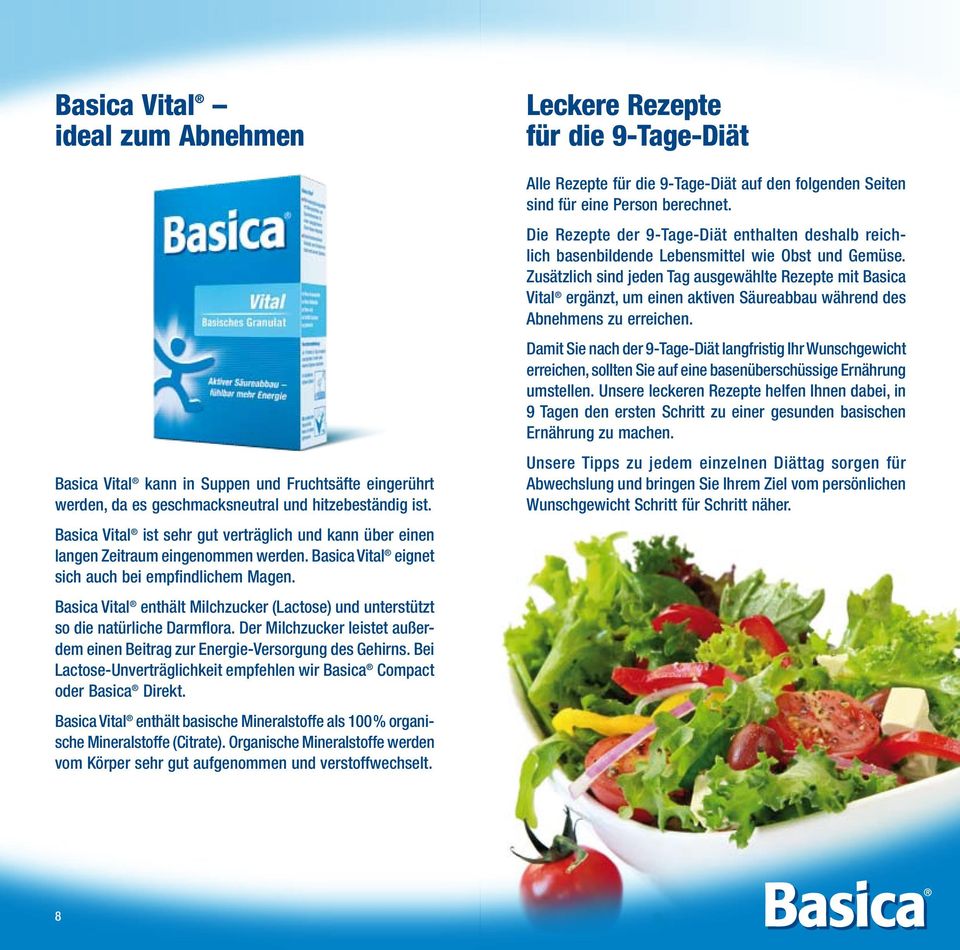 Basica Vital enthält Milchzucker (Lactose) und unterstützt so die natürliche Darmflora. Der Milchzucker leistet außerdem einen Beitrag zur Energie-Versorgung des Gehirns.