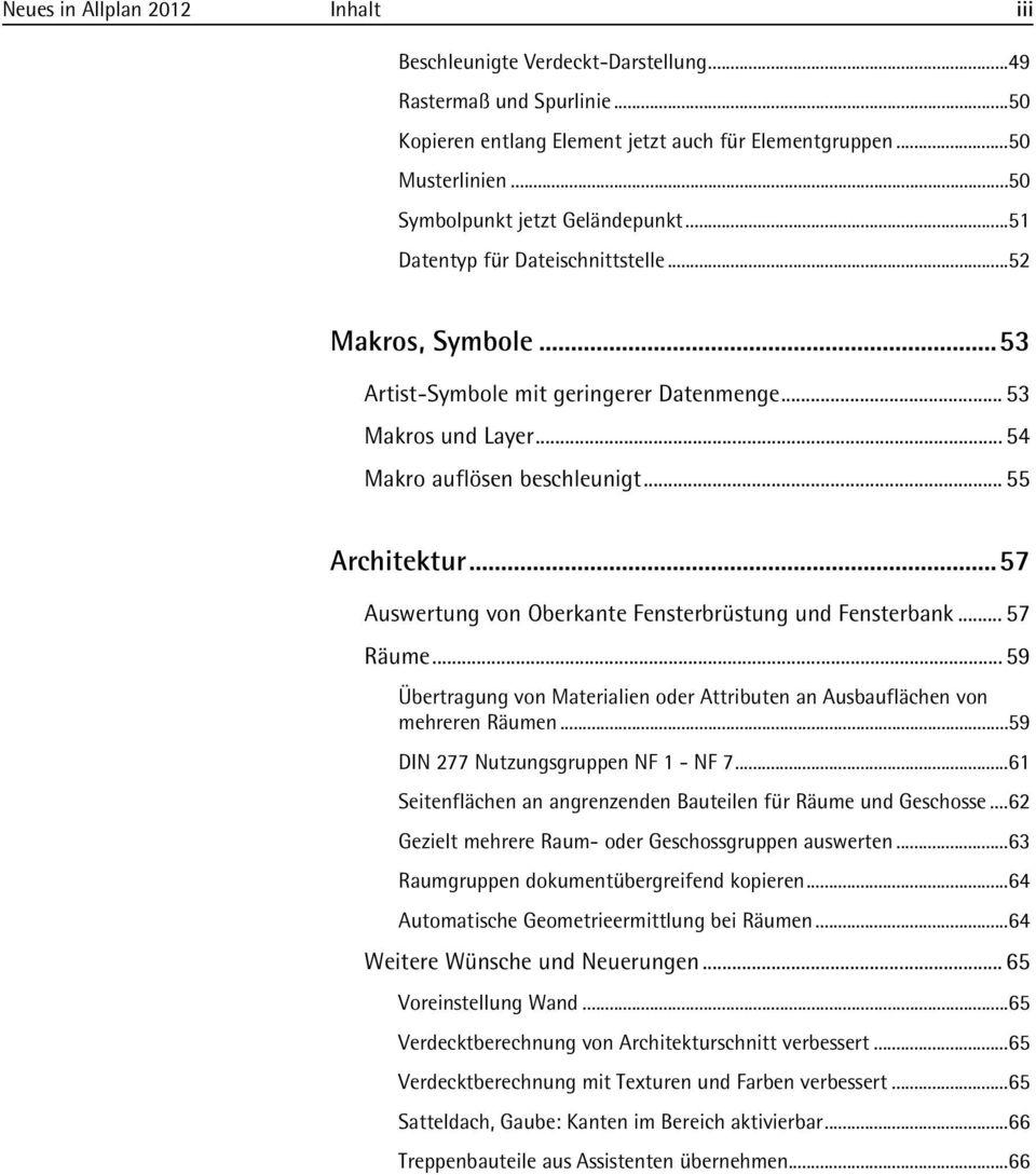 .. 55 Architektur... 57 Auswertung von Oberkante Fensterbrüstung und Fensterbank... 57 Räume... 59 Übertragung von Materialien oder Attributen an Ausbauflächen von mehreren Räumen.