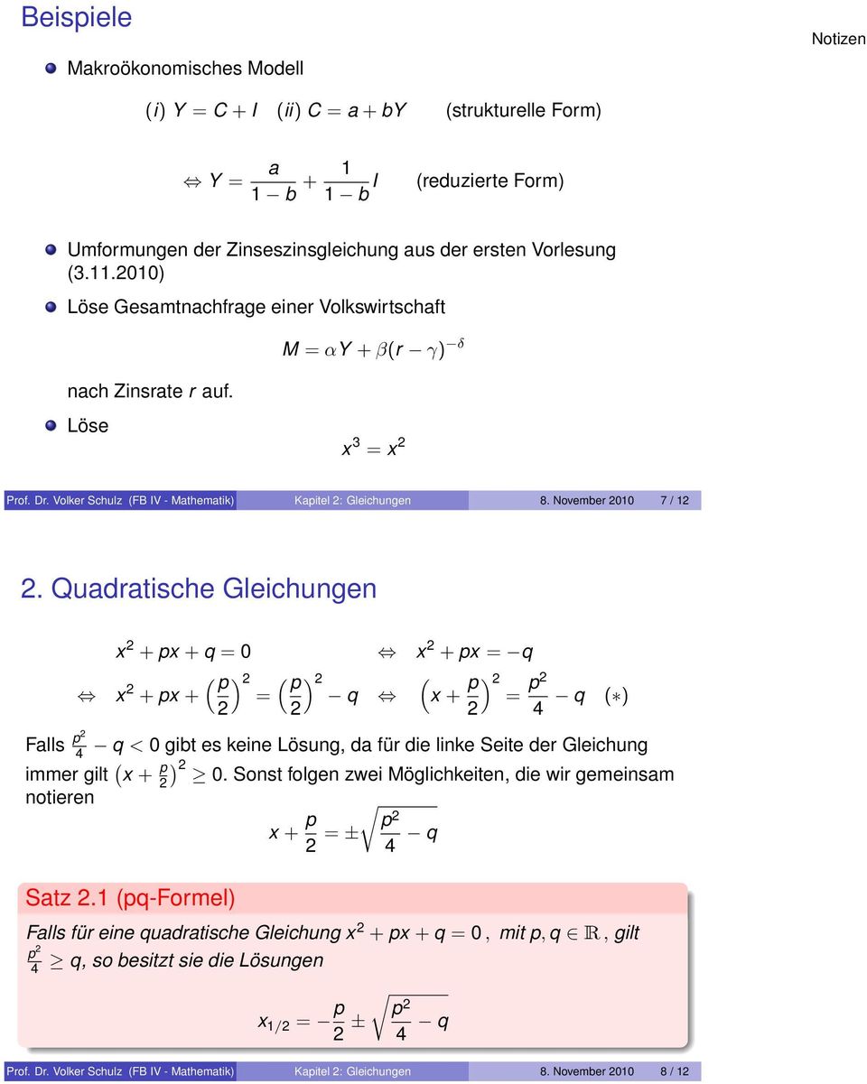 Quadratische Gleichungen x 2 + px + q = 0 x 2 + px = q ( p ) 2 ( p ) 2 ( x 2 + px + = q x + p ) 2 p 2 = 2 2 2 4 q ( ) Falls p2 4 q < 0 gibt es keine Lösung, da für die linke Seite der Gleichung immer