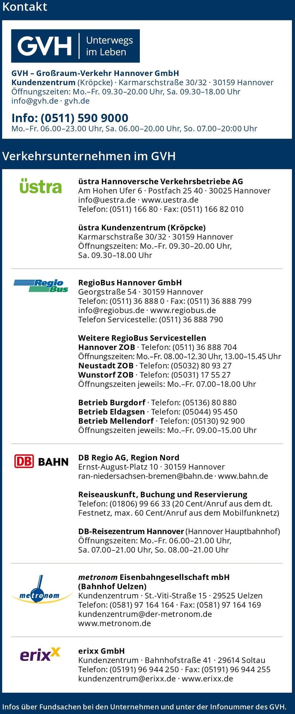 00 20:00 Uhr Verkehrsunternehmen im GVH üstra Hannoversche Verkehrsbetriebe AG Am Hohen Ufer 6 Postfach 25 40 30025 Hannover info@uestra.