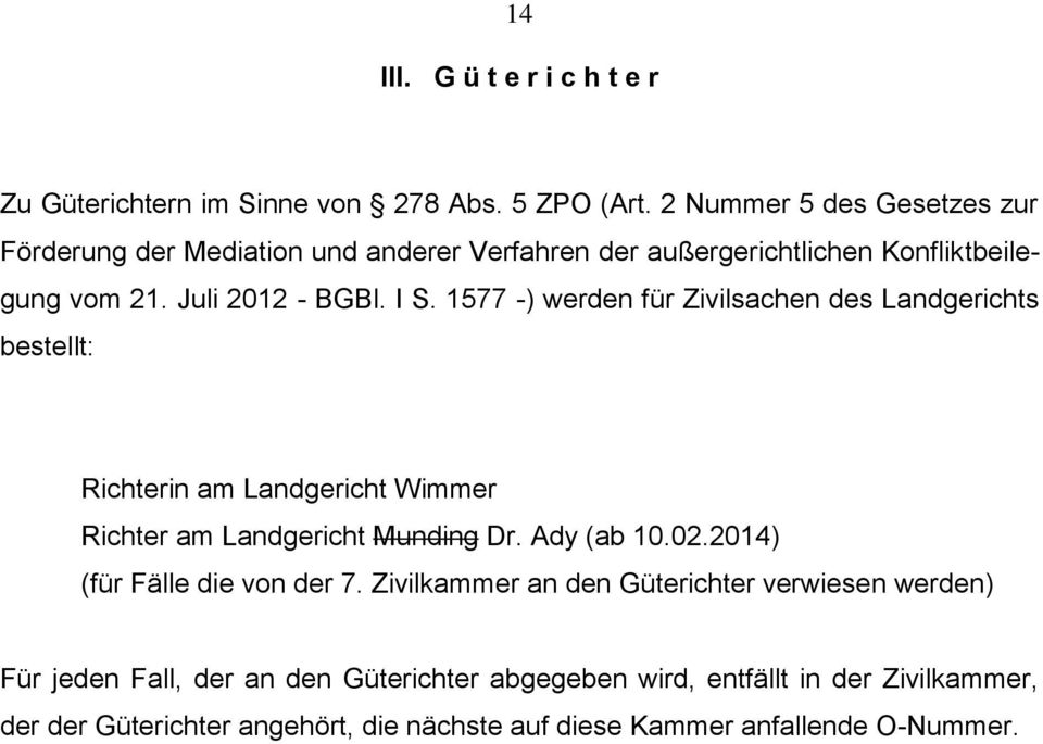1577 -) werden für Zivilsachen des Landgerichts bestellt: Richterin am Landgericht Wimmer Richter am Landgericht Munding Dr. Ady (ab 10.02.