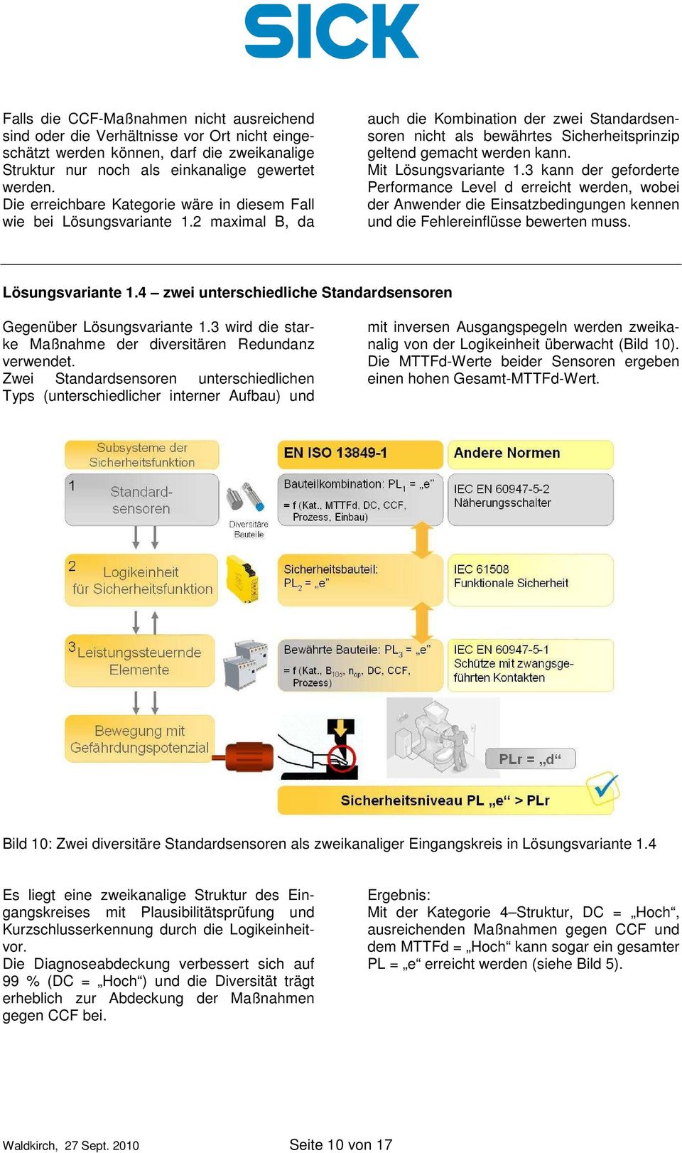 2 maximal B, da auch die Kombination der zwei Standardsensoren nicht als bewährtes Sicherheitsprinzip geltend gemacht werden kann. Mit Lösungsvariante 1.