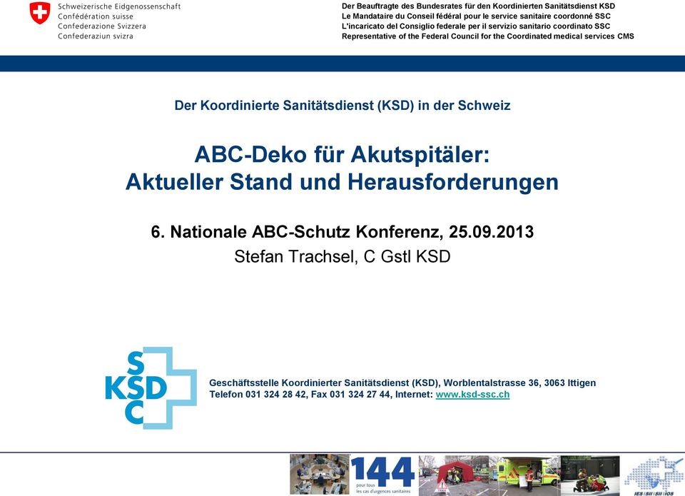 Sanitätsdienst (KSD) in der Schweiz ABC-Deko für Akutspitäler: Aktueller Stand und Herausforderungen 6. Nationale ABC-Schutz Konferenz, 25.09.