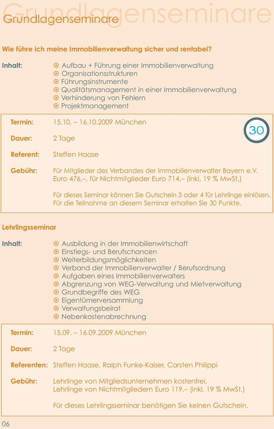 10.2009 München 2 Tage Steffen Haase Euro 476,, für Nichtmitglieder Euro 714, (inkl. 19 % MwSt.) Für dieses Seminar können Sie Gutschein 3 oder 4 für Lehrlinge einlösen.