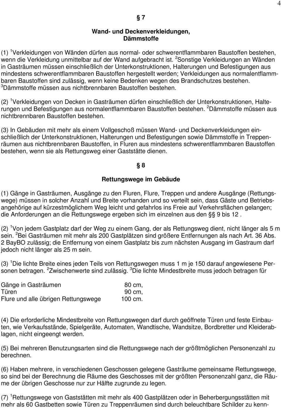 Verkleidungen aus normalentflammbaren Baustoffen sind zulässig, wenn keine Bedenken wegen des Brandschutzes bestehen. 3 Dämmstoffe müssen aus nichtbrennbaren Baustoffen bestehen.