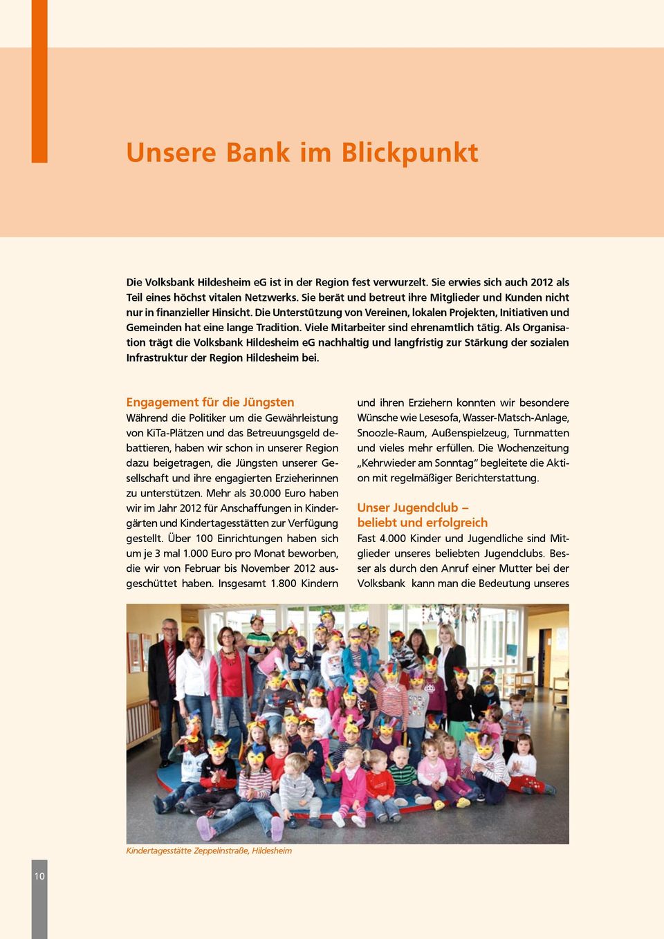 Viele Mitarbeiter sind ehrenamtlich tätig. Als Organisation trägt die Volksbank Hildesheim eg nachhaltig und langfristig zur Stärkung der sozialen Infrastruktur der Region Hildesheim bei.