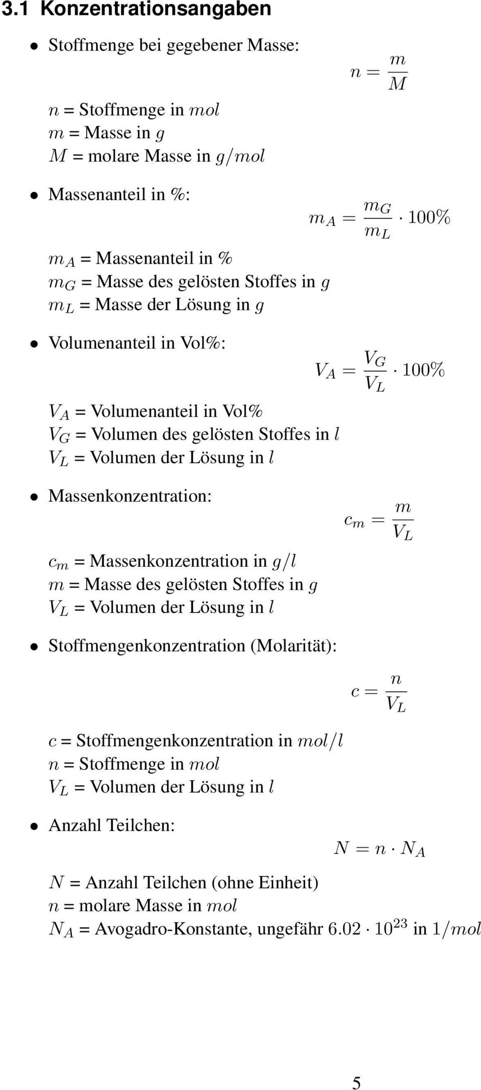 Massenkonzentration in g/l m = Masse des gelösten Stoffes in g Stoffmengenkonzentration (Molarität): m A = m G m L 100% V A = V G V L 100% c m = m V L c = n V L c =