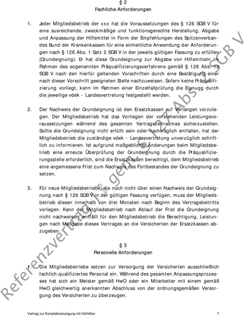 Empfehlungen des Spitzenverbandes Bund der Krankenkassen für eine einheitliche Anwendung der Anforderungen nach 126 Abs. 1 Satz 2 SGB V in der jeweils gültigen Fassung zu erfüllen (Grundeignung).