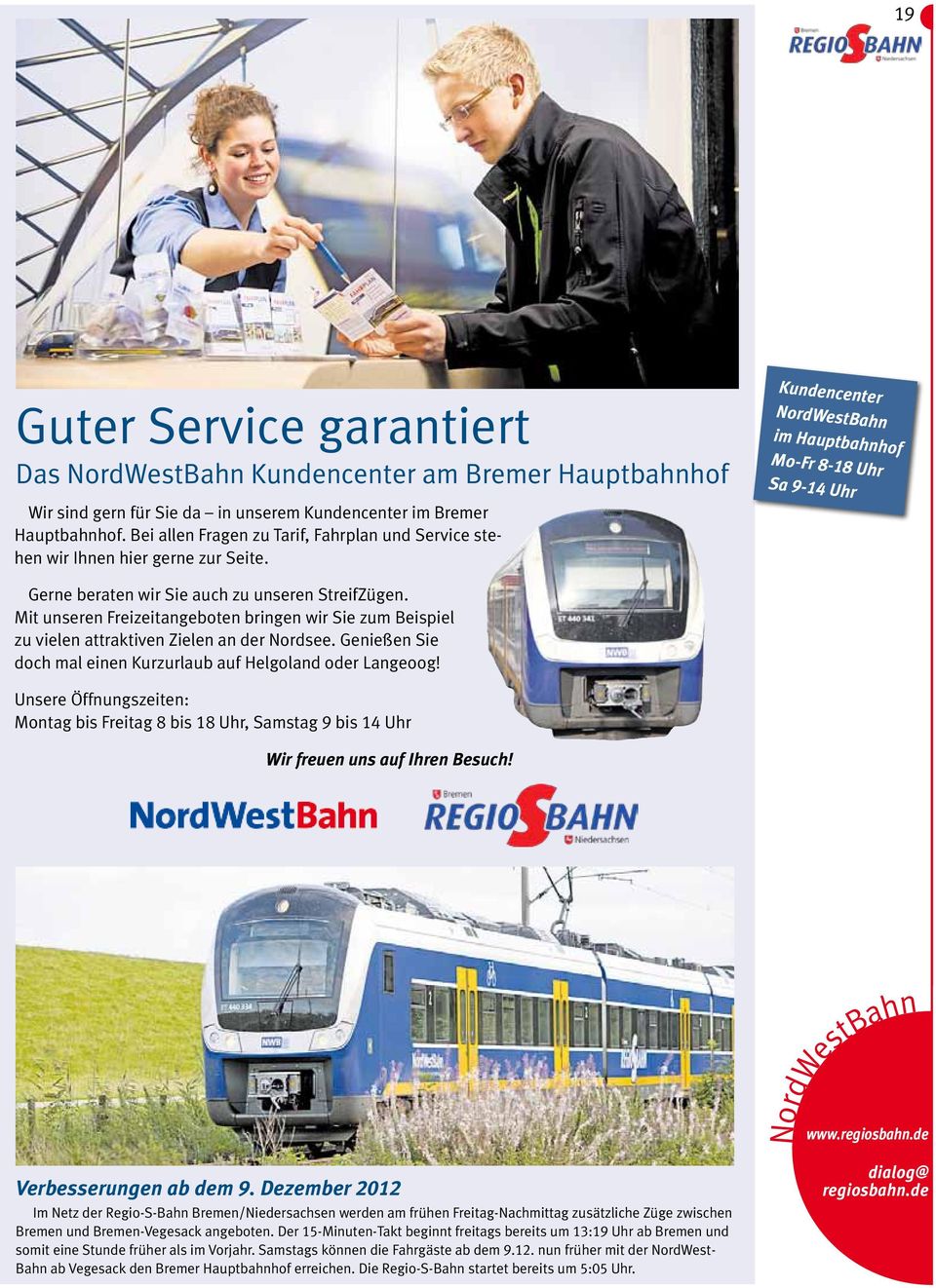 Kundencenter NordWestBahn im Hauptbahnhof Mo-Fr 8-18 Uhr Sa 9-14 Uhr Gerne beraten wir Sie auch zu unseren StreifZügen.