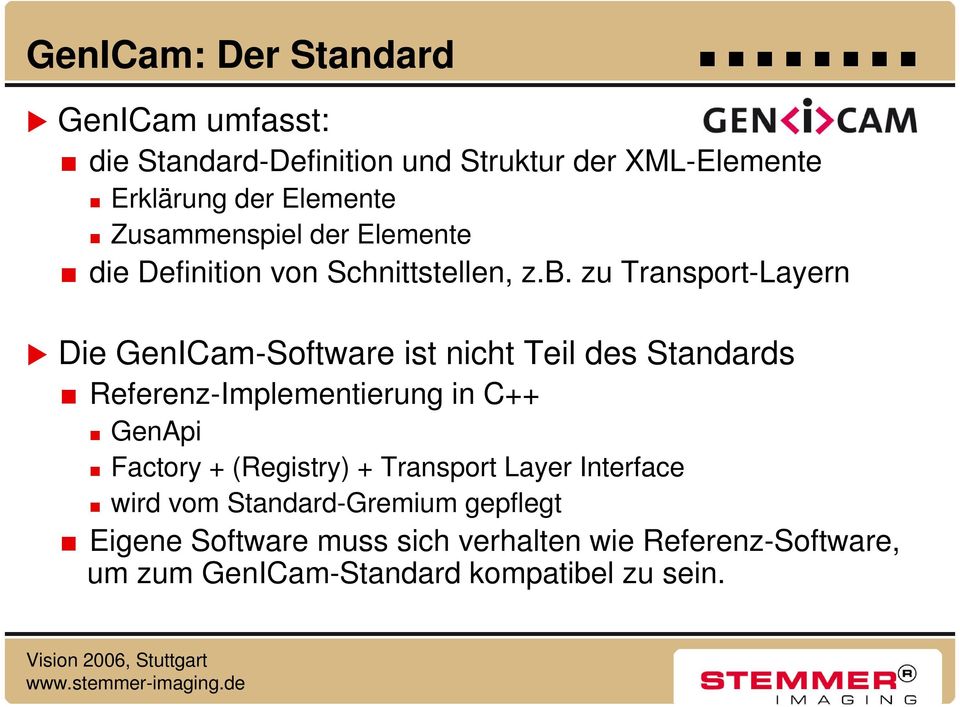 zu Transport-Layern Die GenICam-Software ist nicht Teil des Standards Referenz-Implementierung in C++ GenApi Factory +