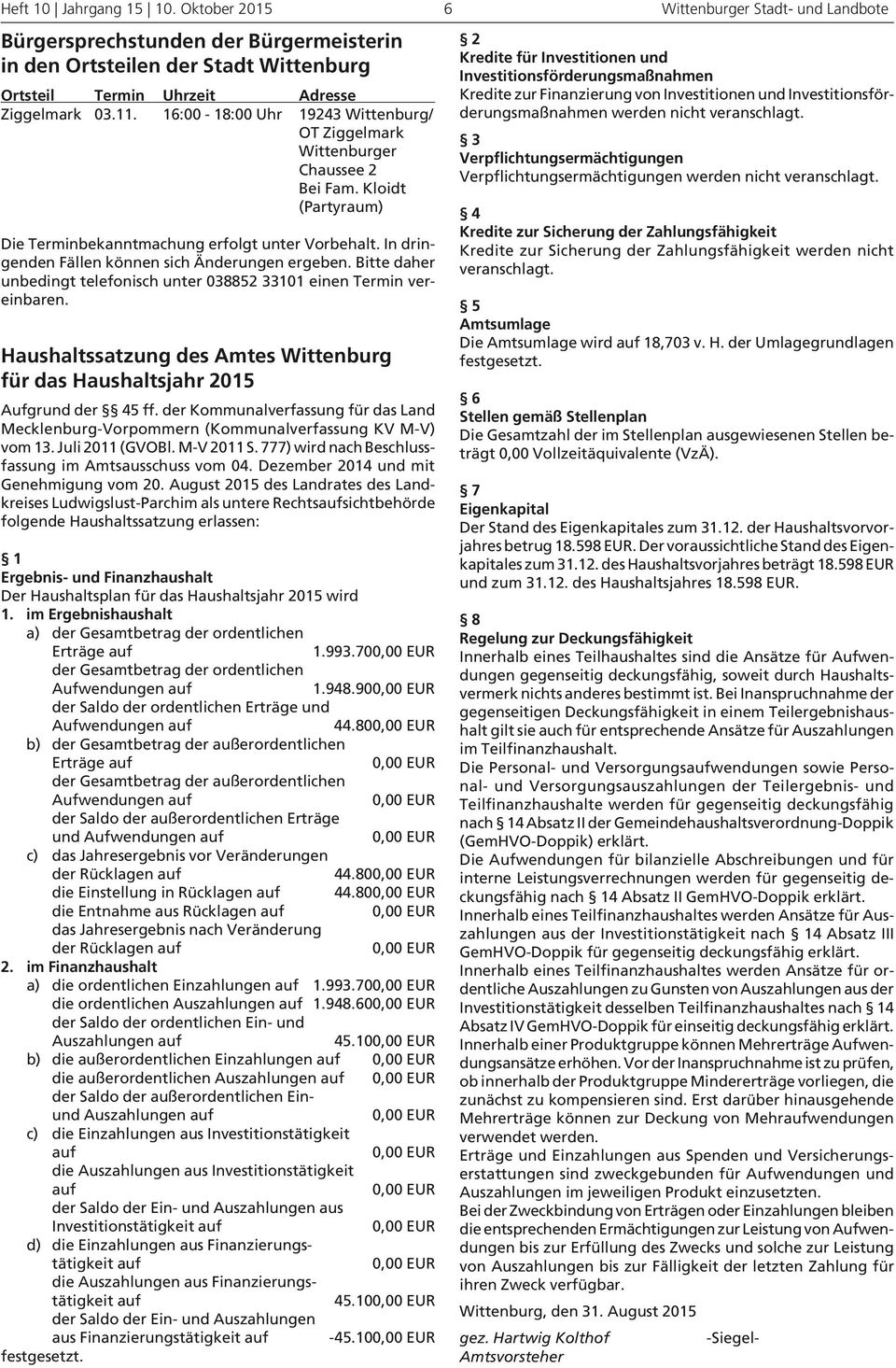 Aufgrund der 45 ff. der Kommunalverfassung für das Land Mecklenburg-Vorpommern (Kommunalverfassung KV M-V) vom 13. Juli 2011 (GVOBl. M-V 2011 S.