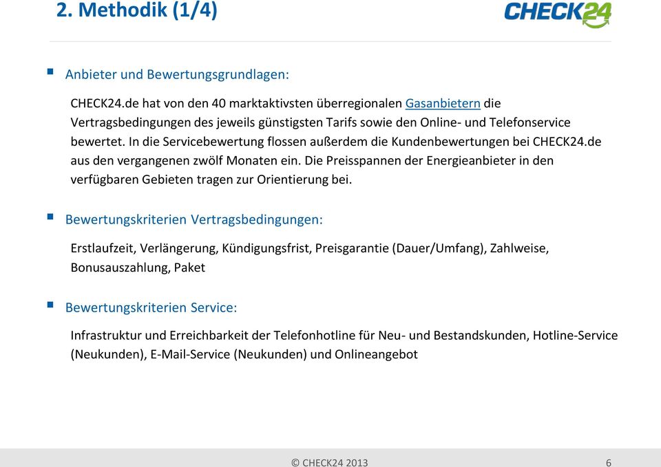 In die Servicebewertung flossen außerdem die Kundenbewertungen bei CHECK24.de aus den vergangenen zwölf Monaten ein.
