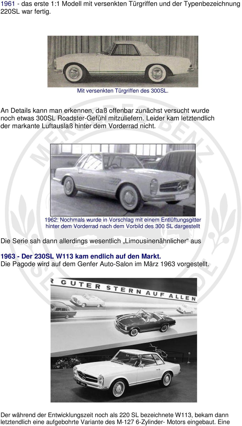 1962: Nochmals wurde in Vorschlag mit einem Entlüftungsgitter hinter dem Vorderrad nach dem Vorbild des 300 SL dargestellt Die Serie sah dann allerdings wesentlich Limousinenähnlicher aus 1963 -