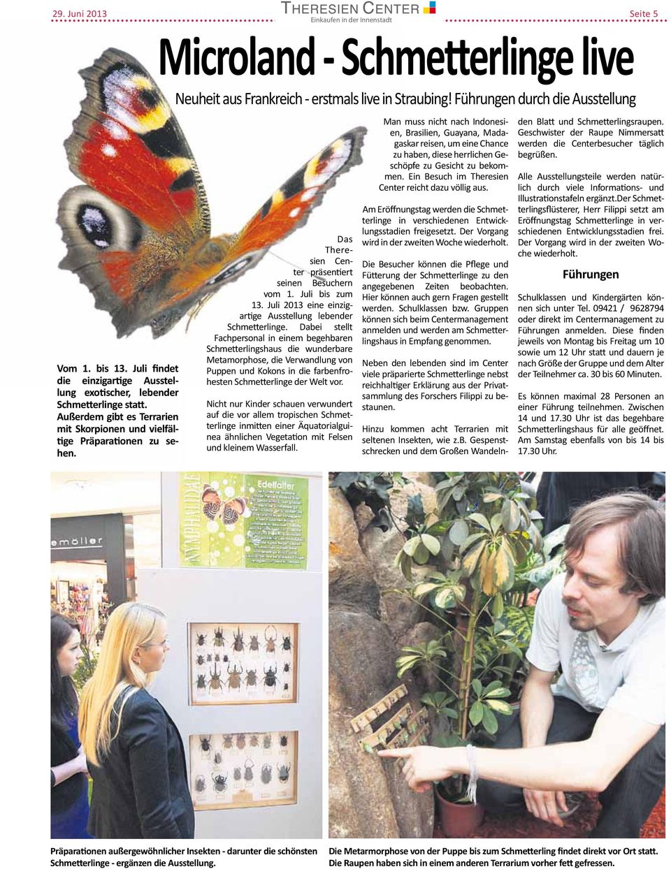 Das Theresien Center präsentiert seinen Besuchern vom 1. Juli bis zum 13. Juli 2013 eine einzigartige Ausstellung lebender Schmetterlinge.