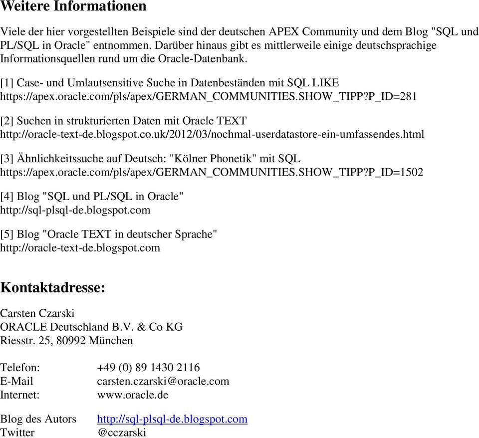 com/pls/apex/german_communities.show_tipp?p_id=281 [2] Suchen in strukturierten Daten mit Oracle TEXT http://oracle-text-de.blogspot.co.uk/2012/03/nochmal-userdatastore-ein-umfassendes.