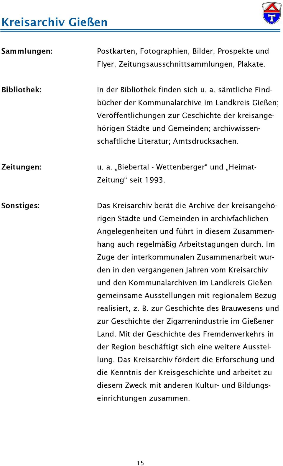 Zeitungen: u. a. Biebertal - Wettenberger und Heimat- Zeitung seit 1993.