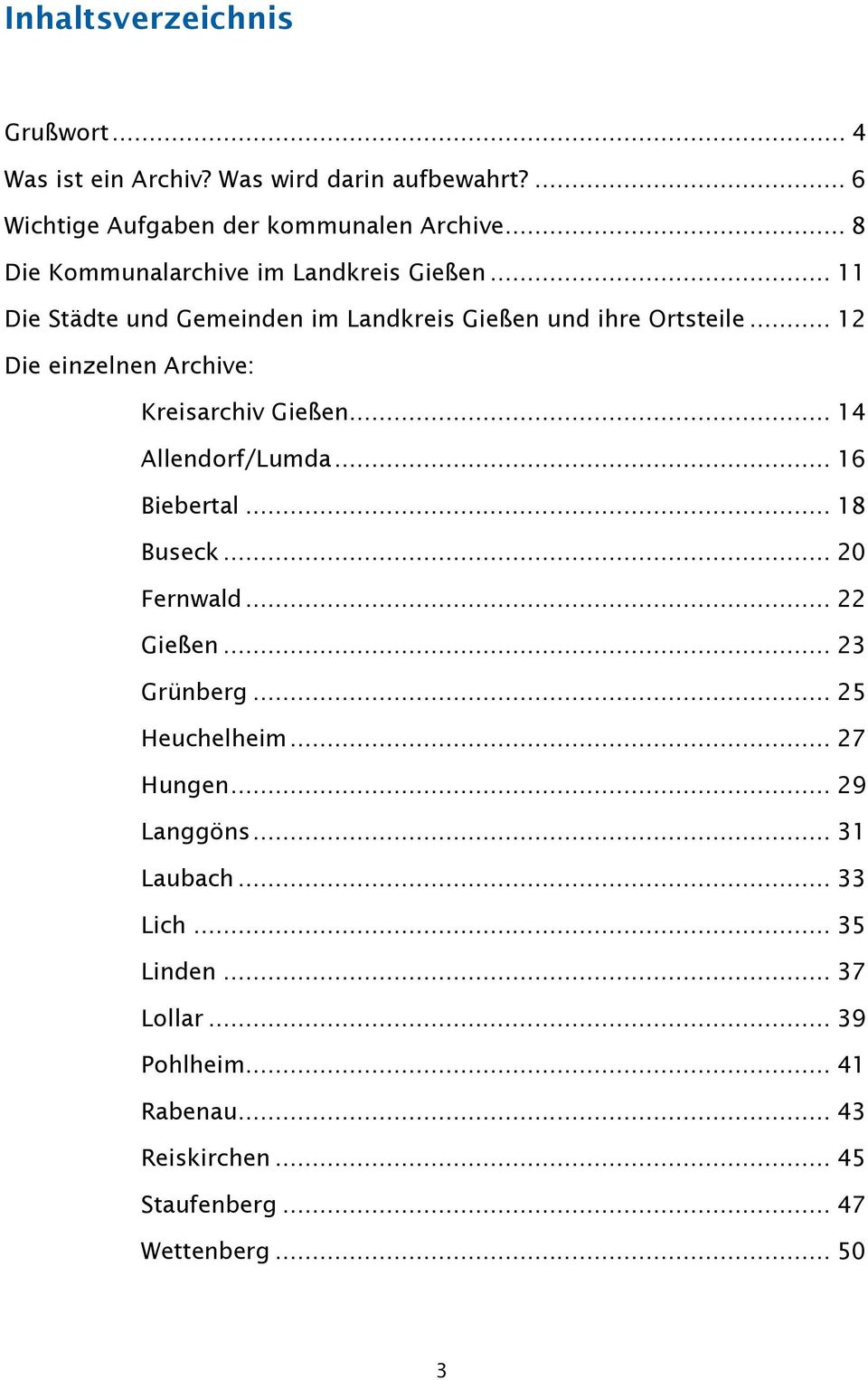 .. 12 Die einzelnen Archive: Kreisarchiv Gießen... 14 Allendorf/Lumda... 16 Biebertal... 18 Buseck... 20 Fernwald... 22 Gießen... 23 Grünberg.