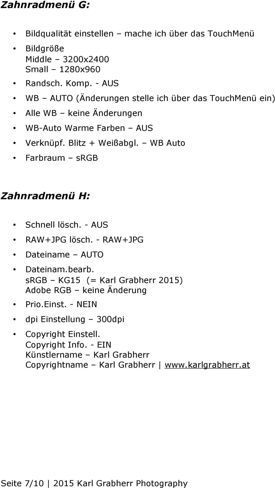 WB Auto Farbraum srgb Zahnradmenü H: Schnell lösch. - AUS RAW+JPG lösch. - RAW+JPG Dateiname AUTO Dateinam.bearb.