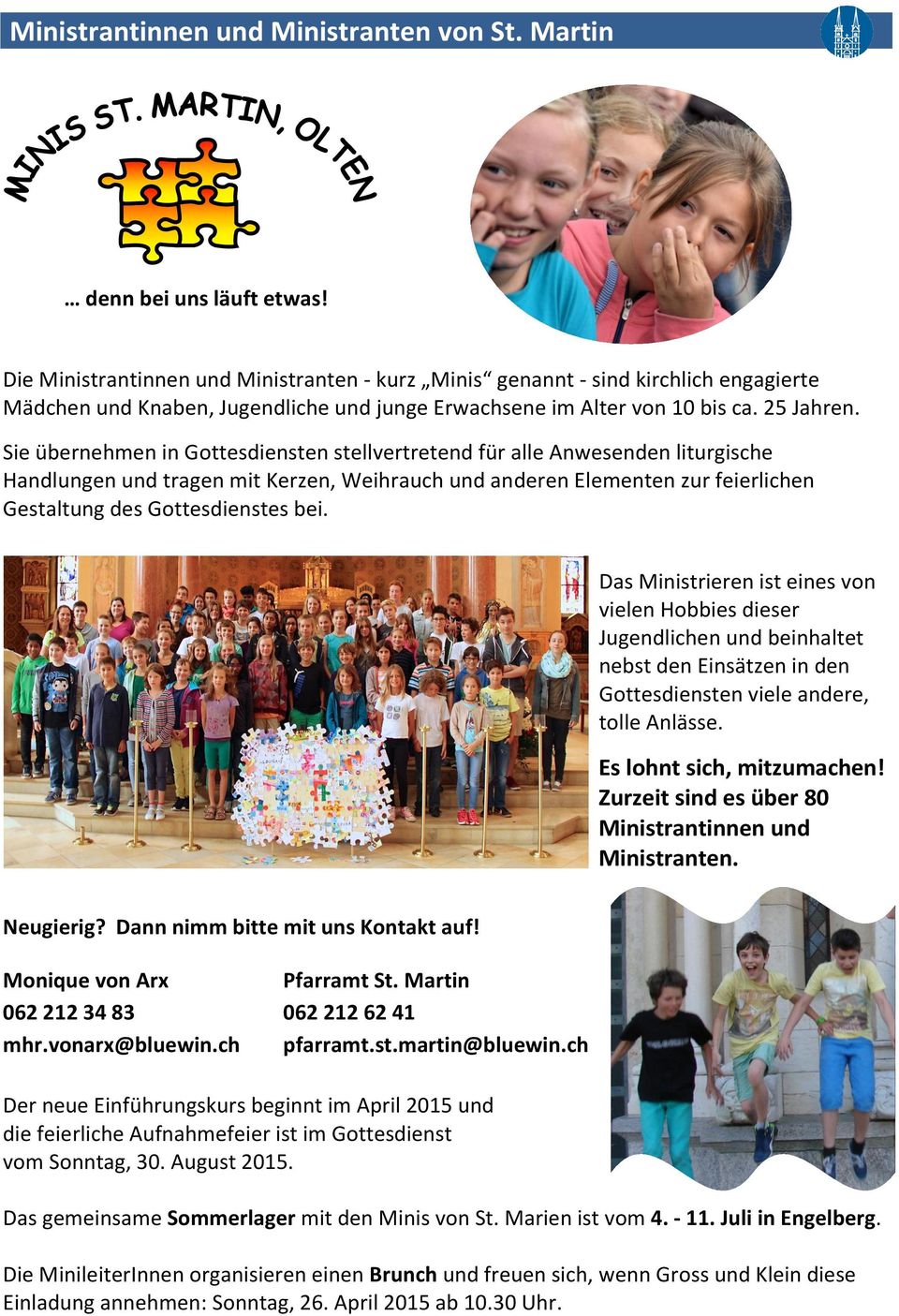 Sie übernehmen in Gottesdiensten stellvertretend für alle Anwesenden liturgische Handlungen und tragen mit Kerzen, Weihrauch und anderen Elementen zur feierlichen Gestaltung des Gottesdienstes bei.