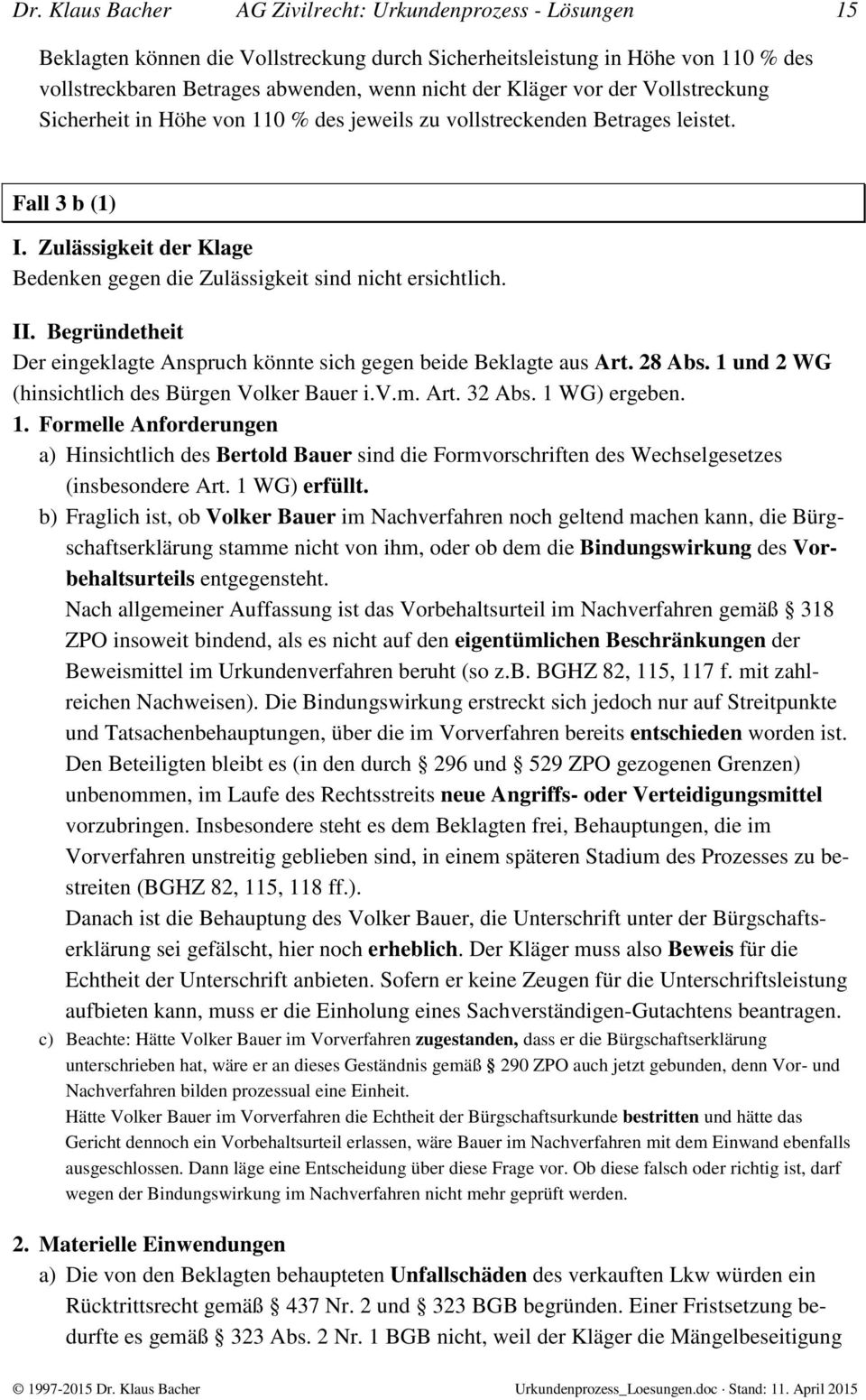 Zulässigkeit der Klage Bedenken gegen die Zulässigkeit sind nicht ersichtlich. II. Begründetheit Der eingeklagte Anspruch könnte sich gegen beide Beklagte aus Art. 28 Abs.