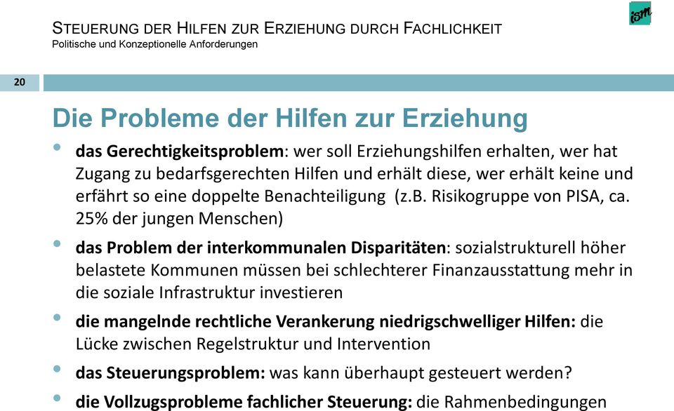 25% der jungen Menschen) das Problem der interkommunalen Disparitäten: sozialstrukturell höher belastete Kommunen müssen bei schlechterer Finanzausstattung mehr in die