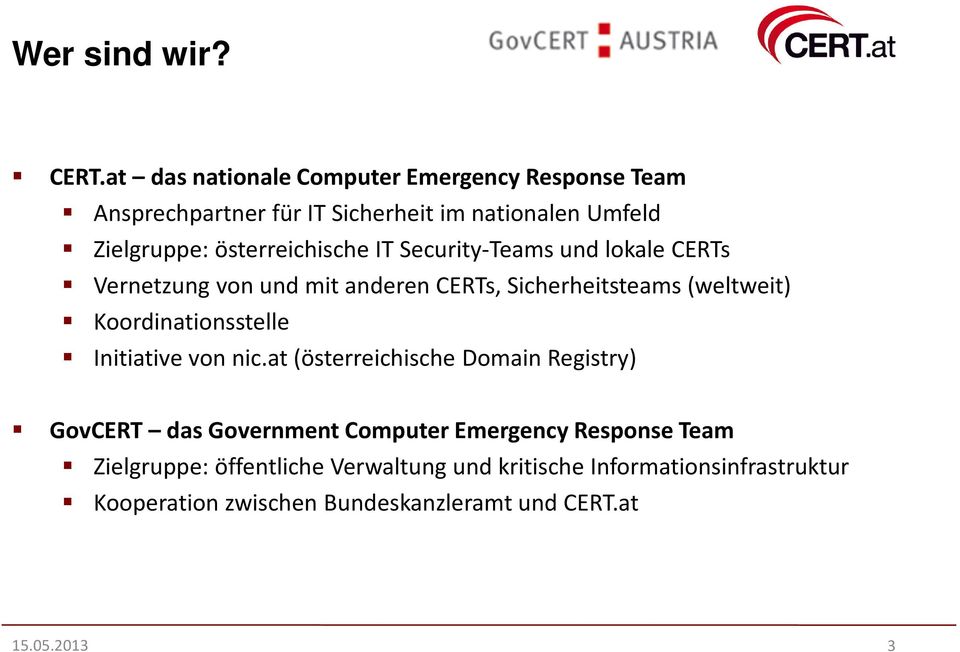 österreichische IT Security-Teams und lokale CERTs Vernetzung von und mit anderen CERTs, Sicherheitsteams (weltweit)