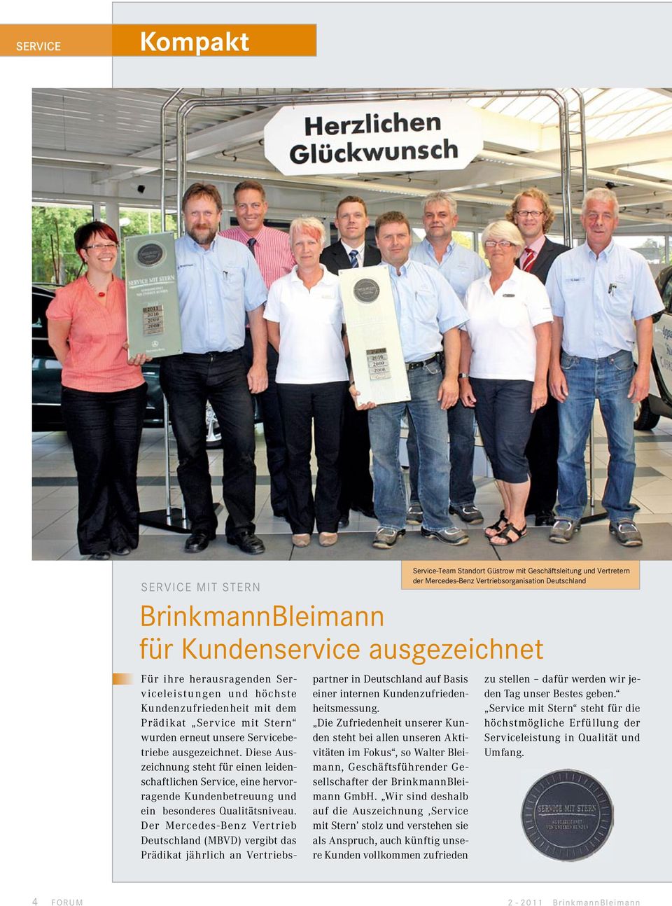 Der Mercedes-Benz Vertrieb Deutschland (MBVD) vergibt das Prädikat jährlich an Vertriebspartner in Deutschland auf Basis einer internen Kundenzufriedenheitsmessung.
