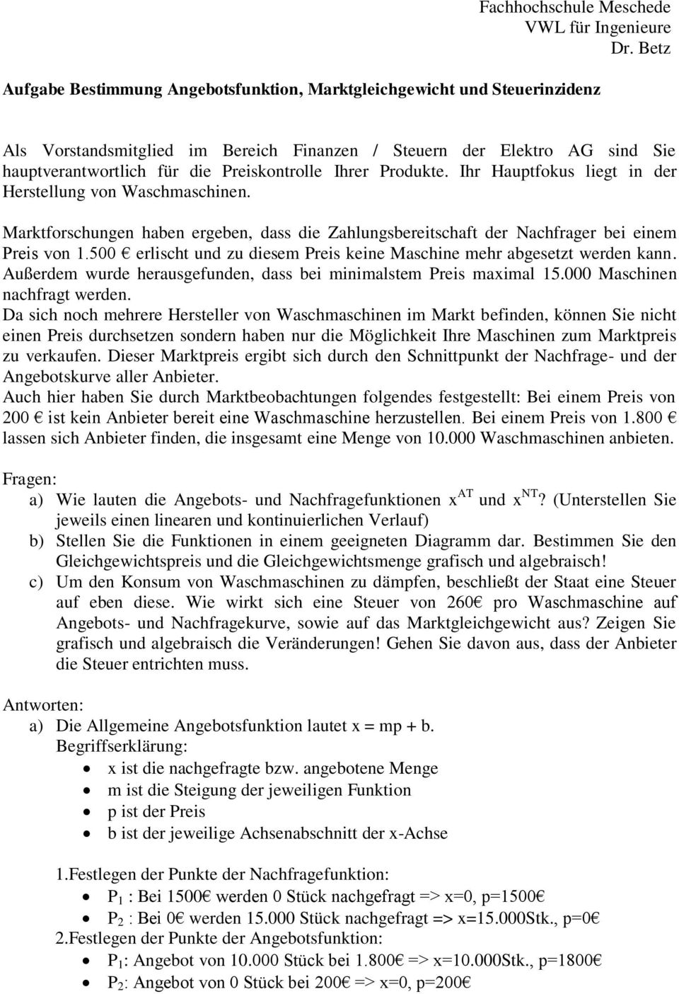 Ihrer Produkte. Ihr Hauptfokus liegt in der Herstellung von Waschmaschinen. Marktforschungen haben ergeben, dass die Zahlungsbereitschaft der Nachfrager bei einem Preis von 1.