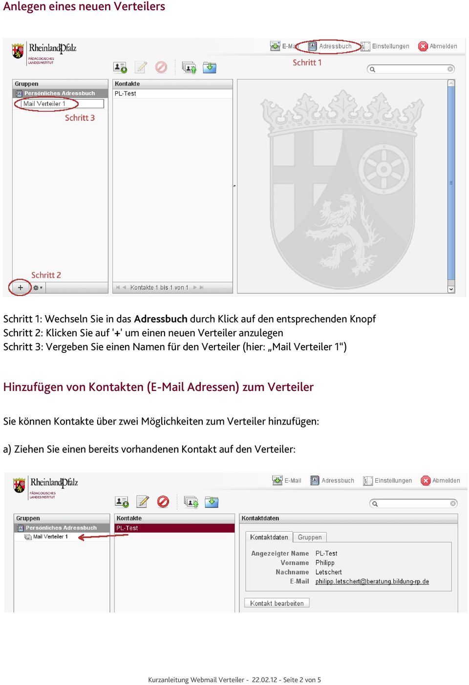 Verteiler 1 ) Hinzufügen von Kontakten (E-Mail Adressen) zum Verteiler Sie können Kontakte über zwei Möglichkeiten zum