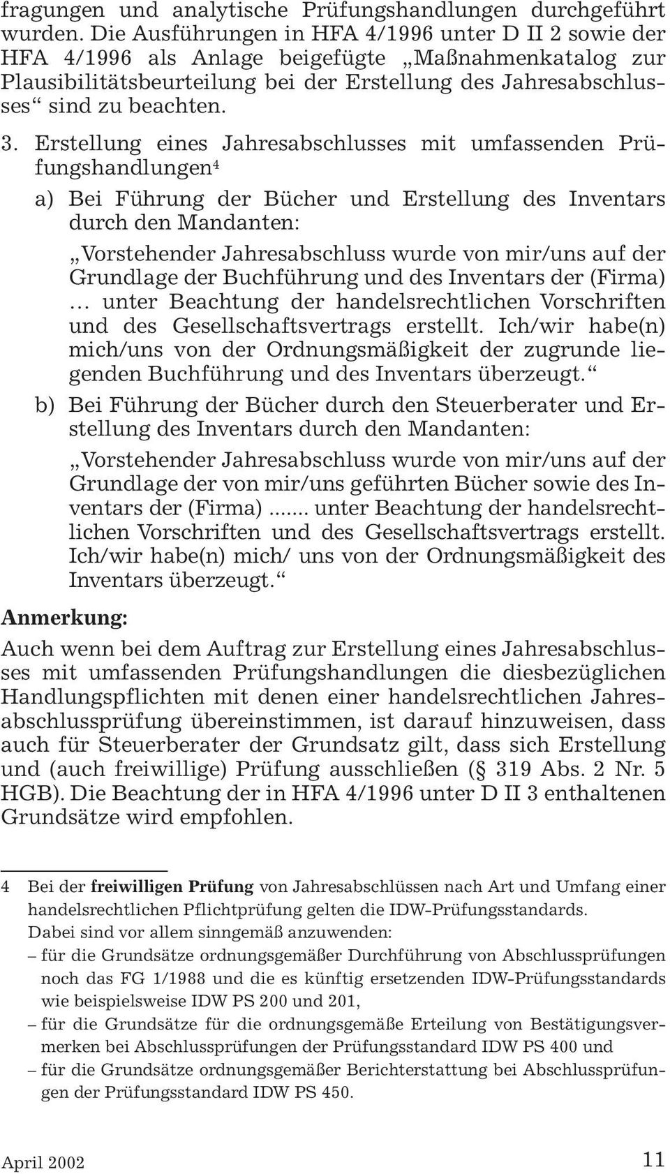 Erstellung eines Jahresabschlusses mit umfassenden Prüfungshandlungen 4 a) Bei Führung der Bücher und Erstellung des Inventars durch den Mandanten: Grundlage der Buchführung und des Inventars der