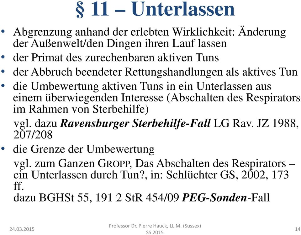des Respirators im Rahmen von Sterbehilfe) vgl. dazu Ravensburger Sterbehilfe-Fall LG Rav. JZ 1988, 207/208 die Grenze der Umbewertung vgl.