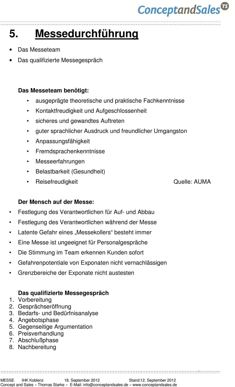 Der Mensch auf der Messe: Festlegung des Verantwortlichen für Auf- und Abbau Festlegung des Verantwortlichen während der Messe Latente Gefahr eines Messekollers besteht immer Eine Messe ist