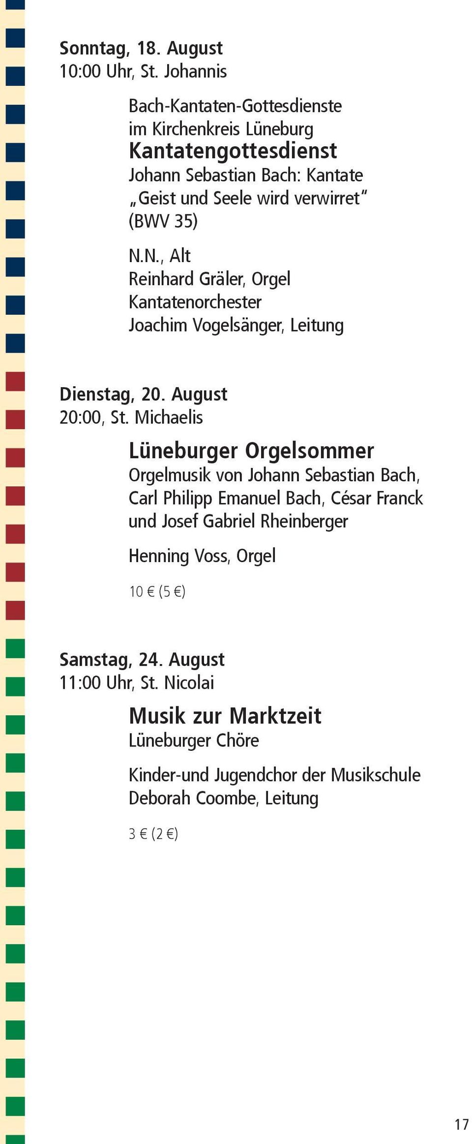(BWV 35) N.N., Alt Reinhard Gräler, Orgel Kantatenorchester Joachim Vogelsänger, Leitung Dienstag, 20. August 20:00, St.