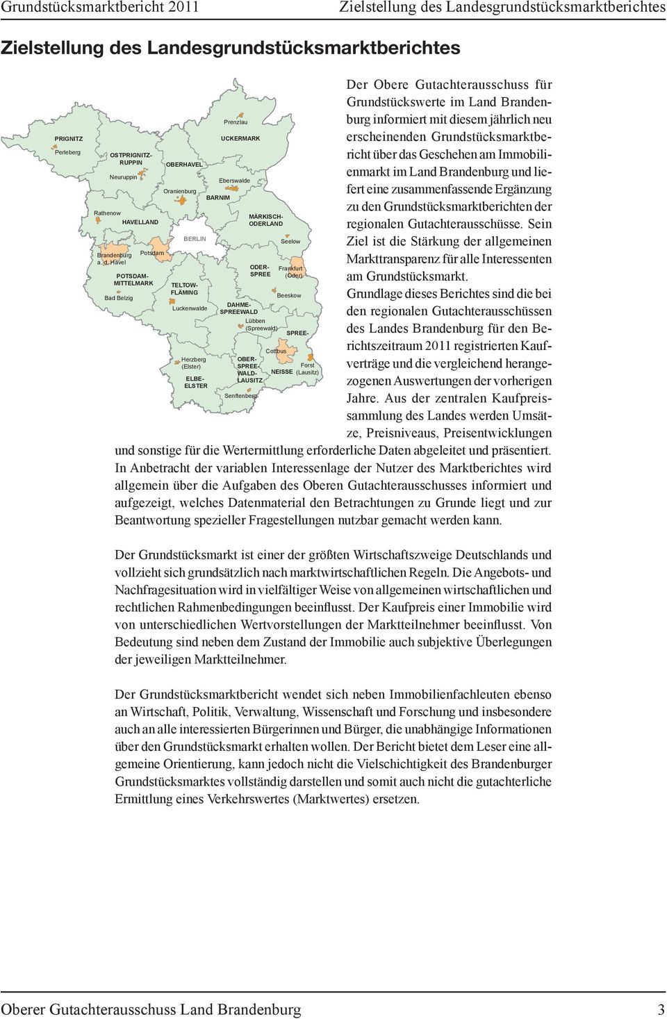 Havel POTSDAM- MITTELMARK Bad Belzig OBERHAVEL Oranienburg BERLIN TELTOW- FLÄMING Luckenwalde Herzberg (Elster) ELBE- ELSTER BARNIM Prenzlau UCKERMARK Eberswalde Senftenberg MÄRKISCH- ODERLAND ODER-