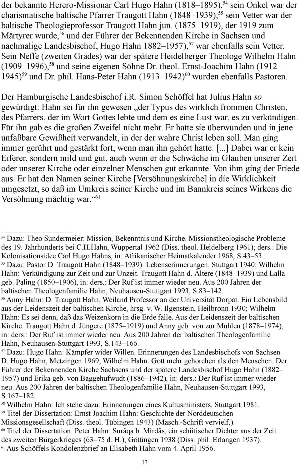 Sein Neffe (zweiten Grades) war der spätere Heidelberger Theologe Wilhelm Hahn (1909 1996), 58 und seine eigenen Söhne Dr. theol. Ernst-Joachim Hahn (1912 1945) 59 und Dr. phil.