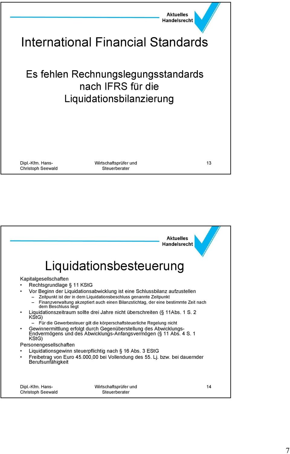 bestimmte Zeit nach dem Beschluss liegt Liquidationszeitraum sollte drei Jahre nicht überschreiten ( 11Abs. 1 S.