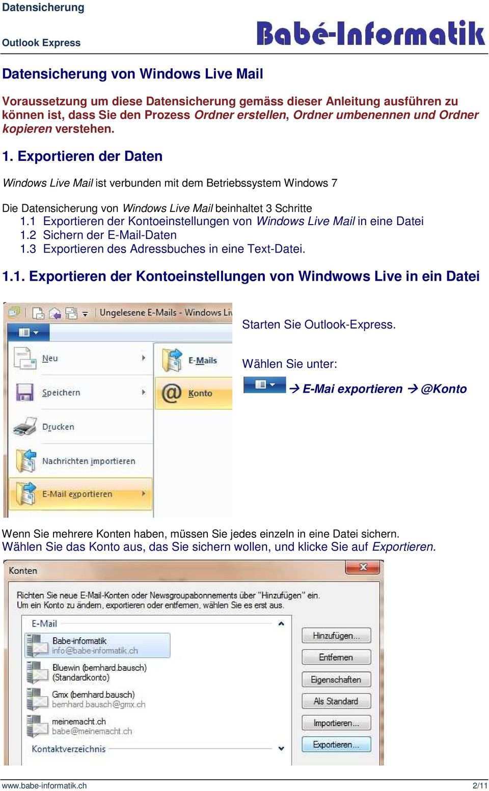 1 Exportieren der Kontoeinstellungen von Windows Live Mail in eine Datei 1.2 Sichern der E-Mail-Daten 1.3 Exportieren des Adressbuches in eine Text-Datei. 1.1. Exportieren der Kontoeinstellungen von Windwows Live in ein Datei Starten Sie Outlook-Express.